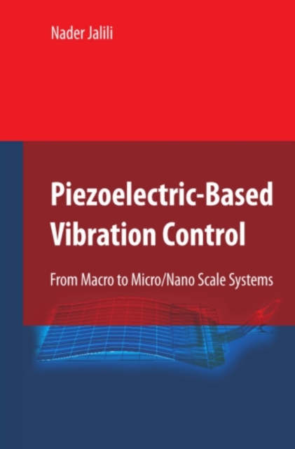 Piezoelectric-Based Vibration Control : From Macro to Micro/Nano Scale Systems, PDF eBook