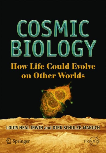Cosmic Biology : How Life Could Evolve on Other Worlds, Paperback / softback Book