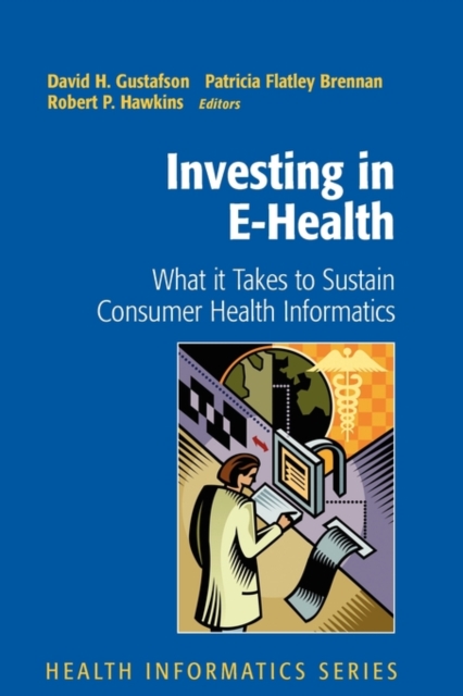 Investing in E-Health : What it Takes to Sustain Consumer Health Informatics, Paperback / softback Book