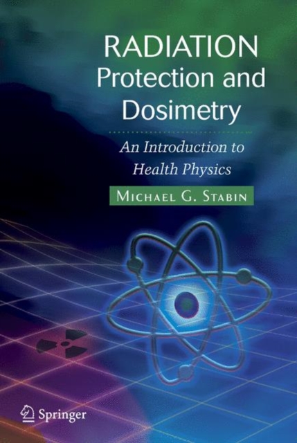Radiation Protection and Dosimetry : An Introduction to Health Physics, Paperback / softback Book