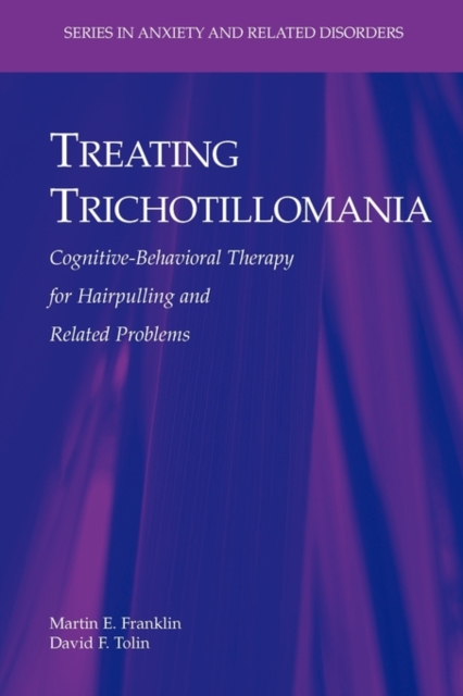 Treating Trichotillomania : Cognitive-Behavioral Therapy for Hairpulling and Related Problems, Paperback / softback Book