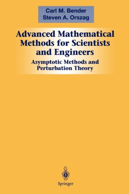 Advanced Mathematical Methods for Scientists and Engineers I : Asymptotic Methods and Perturbation Theory, Paperback / softback Book
