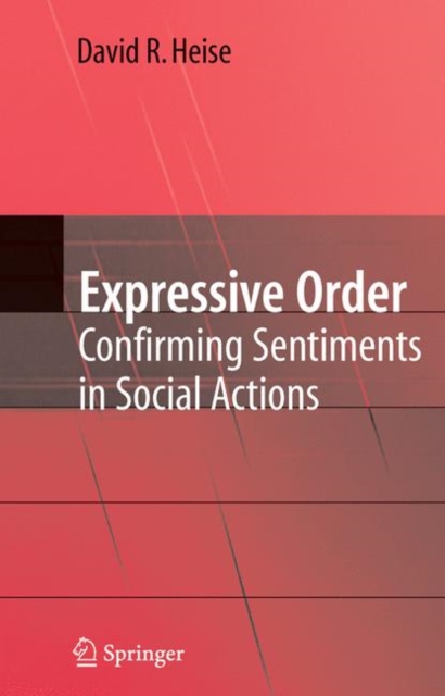 Expressive Order : Confirming Sentiments in Social Actions, Paperback / softback Book