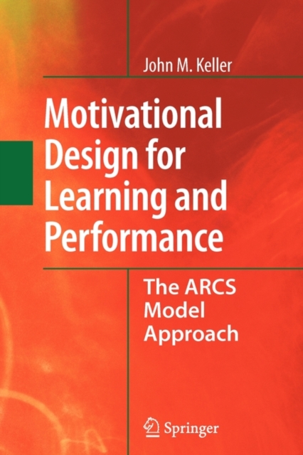 Motivational Design for Learning and Performance : The ARCS Model Approach, Paperback / softback Book