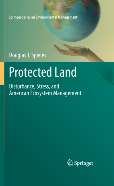 Protected Land : Disturbance, Stress, and American Ecosystem Management, PDF eBook