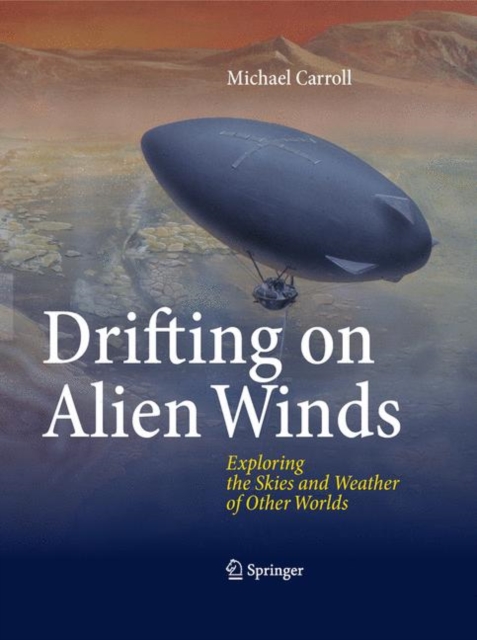 Drifting on Alien Winds : Exploring the Skies and Weather of Other Worlds, Hardback Book