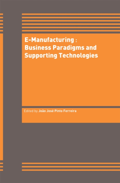 E-Manufacturing: Business Paradigms and Supporting Technologies : 18th International Conference on CAD/CAM Robotics and Factories of the Future (CARs&FOF) July 2002, Porto, Portugal, PDF eBook