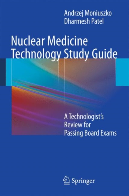 Nuclear Medicine Technology Study Guide : A Technologist’s Review for Passing Board Exams, Paperback / softback Book