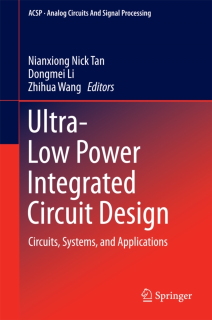 Ultra-Low Power Integrated Circuit Design : Circuits, Systems, and Applications, PDF eBook