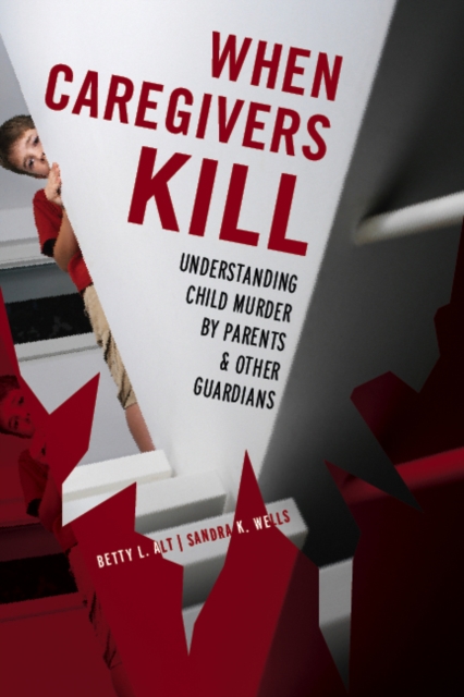 When Caregivers Kill : Understanding Child Murder by Parents and Other Guardians, EPUB eBook