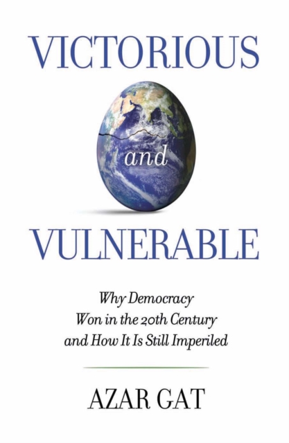 Victorious and Vulnerable : Why Democracy Won in the 20th Century and How it is Still Imperiled, EPUB eBook