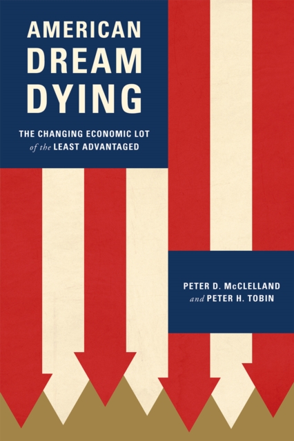 American Dream Dying : The Changing Economic Lot of the Least Advantaged, Hardback Book