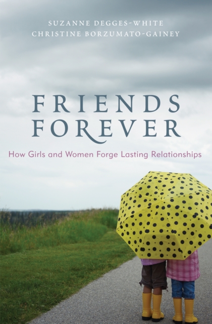 Friends Forever : How Girls and Women Forge Lasting Relationships, Hardback Book