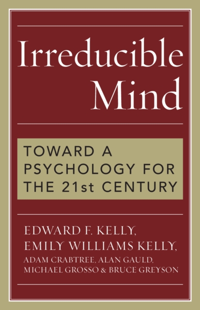 Irreducible Mind : Toward a Psychology for the 21st Century, EPUB eBook