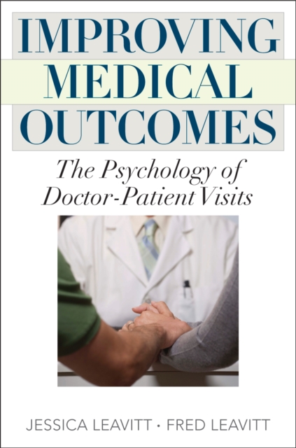 Improving Medical Outcomes : The Psychology of Doctor-Patient Visits, Hardback Book