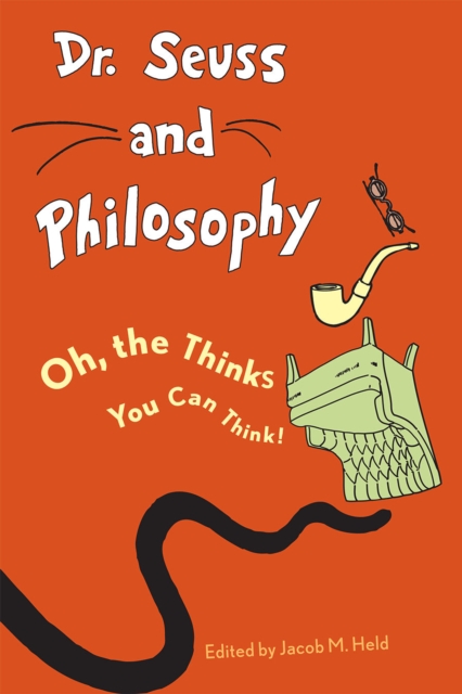 Dr. Seuss and Philosophy : Oh, the Thinks You Can Think!, Paperback / softback Book