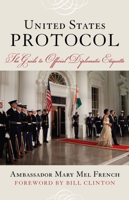 United States Protocol : The Guide to Official Diplomatic Etiquette, Hardback Book