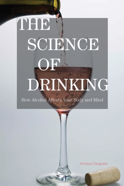 The Science of Drinking : How Alcohol Affects Your Body and Mind, Hardback Book
