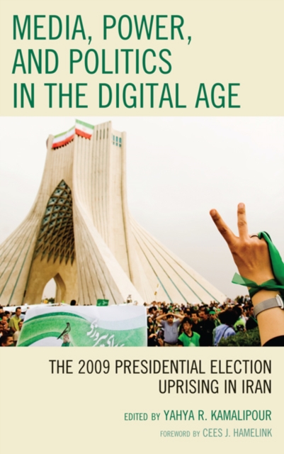 Media, Power, and Politics in the Digital Age : The 2009 Presidential Election Uprising in Iran, EPUB eBook