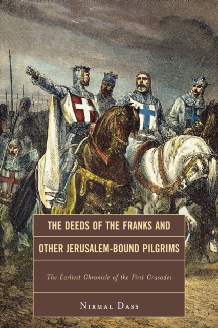 The Deeds of the Franks and Other Jerusalem-Bound Pilgrims : The Earliest Chronicle of the First Crusade, Paperback / softback Book