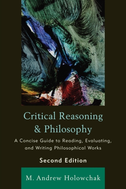 Critical Reasoning and Philosophy : A Concise Guide to Reading, Evaluating, and Writing Philosophical Works, Paperback / softback Book