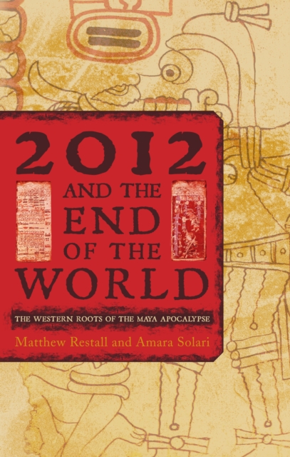 2012 and the End of the World : The Western Roots of the Maya Apocalypse, Hardback Book