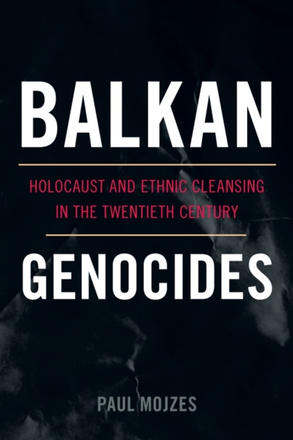 Balkan Genocides : Holocaust and Ethnic Cleansing in the Twentieth Century, Hardback Book