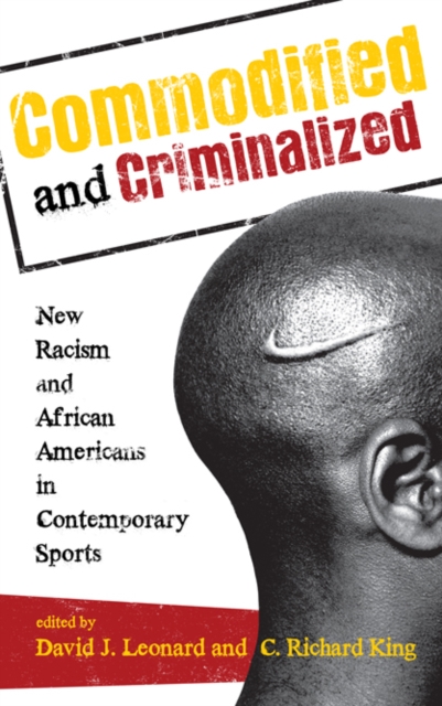 Commodified and Criminalized : New Racism and African Americans in Contemporary Sports, EPUB eBook