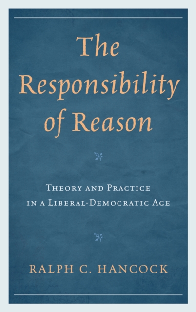 Responsibility of Reason : Theory and Practice in a Liberal-Democratic Age, EPUB eBook