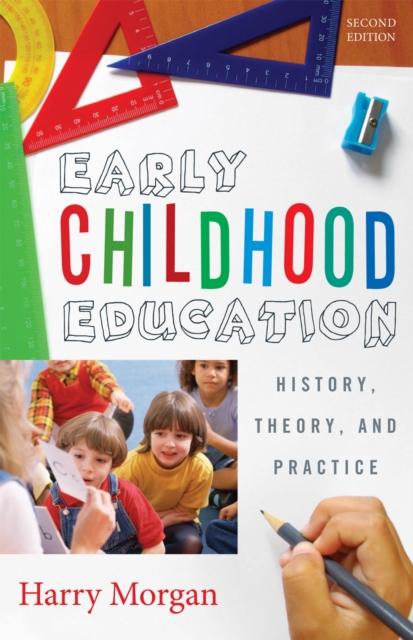 Early Childhood Education : History, Theory, and Practice, Hardback Book