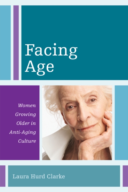 Facing Age : Women Growing Older in Anti-Aging Culture, Paperback / softback Book