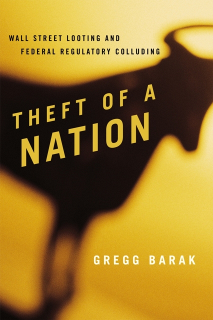Theft of a Nation : Wall Street Looting and Federal Regulatory Colluding, Paperback / softback Book