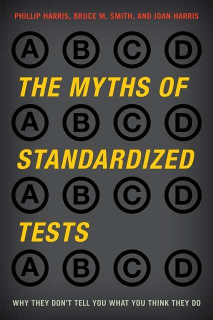The Myths of Standardized Tests : Why They Don't Tell You What You Think They Do, Hardback Book