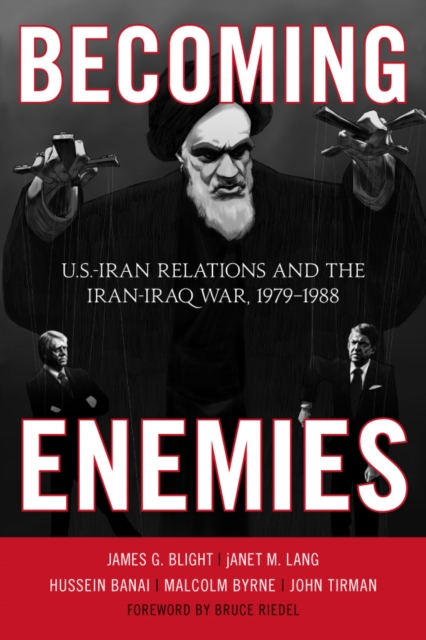 Becoming Enemies : U.S.-Iran Relations and the Iran-Iraq War, 1979-1988, EPUB eBook