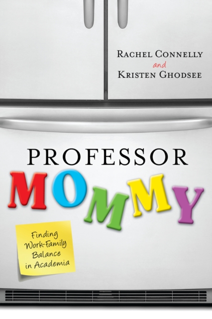 Professor Mommy : Finding Work-Family Balance in Academia, Hardback Book