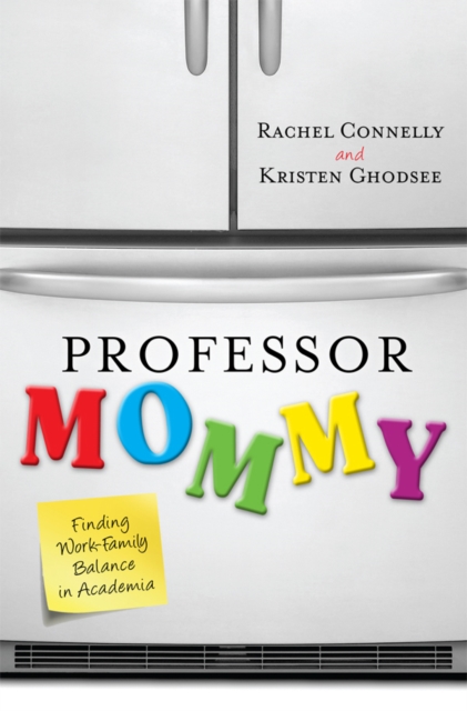 Professor Mommy : Finding Work-Family Balance in Academia, EPUB eBook