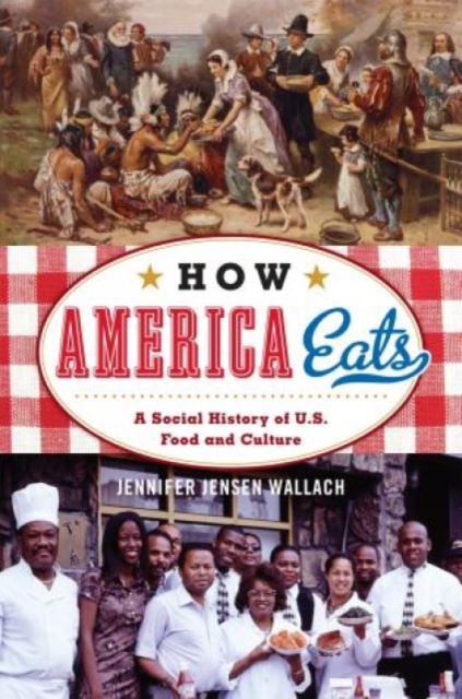 How America Eats : A Social History of U.S. Food and Culture, Hardback Book