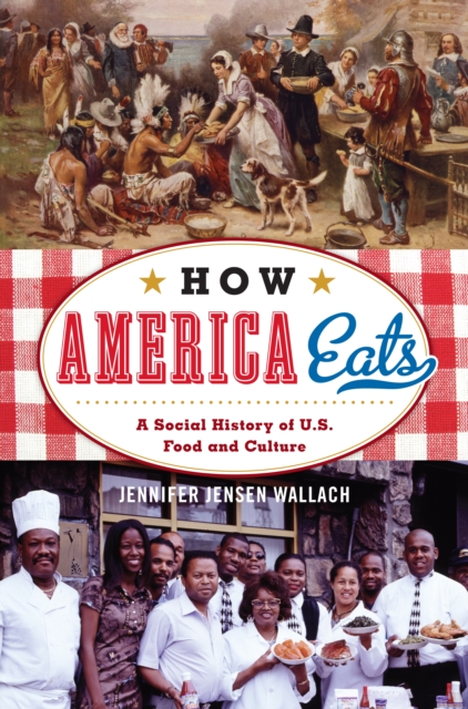 How America Eats : A Social History of U.S. Food and Culture, EPUB eBook