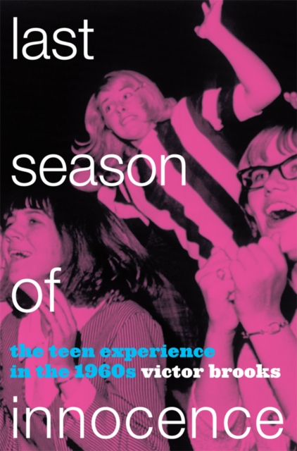 Last Season of Innocence : The Teen Experience in the 1960s, EPUB eBook