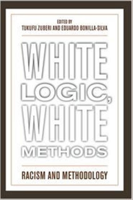 White Logic, White Method : Racism and Methodology, Paperback / softback Book