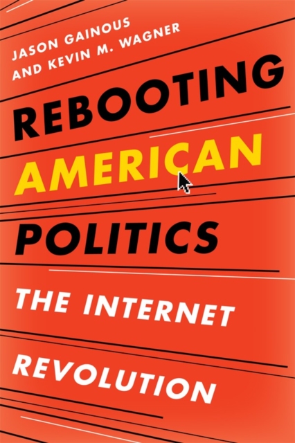 Rebooting American Politics : The Internet Revolution, Paperback / softback Book