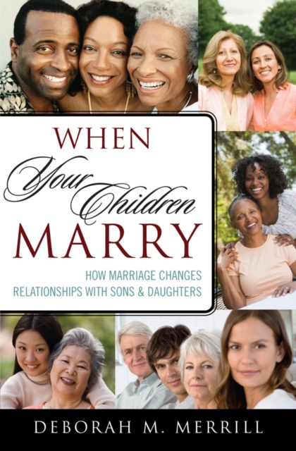 When Your Children Marry : How Marriage Changes Relationships with Sons and Daughters, EPUB eBook