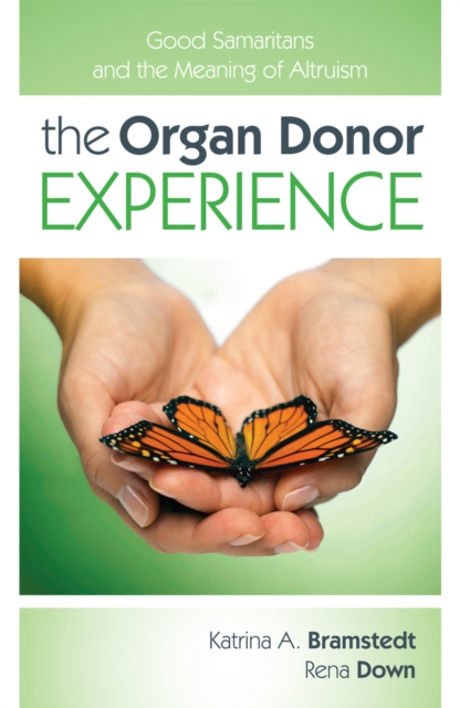 The Organ Donor Experience : Good Samaritans and the Meaning of Altruism, Hardback Book