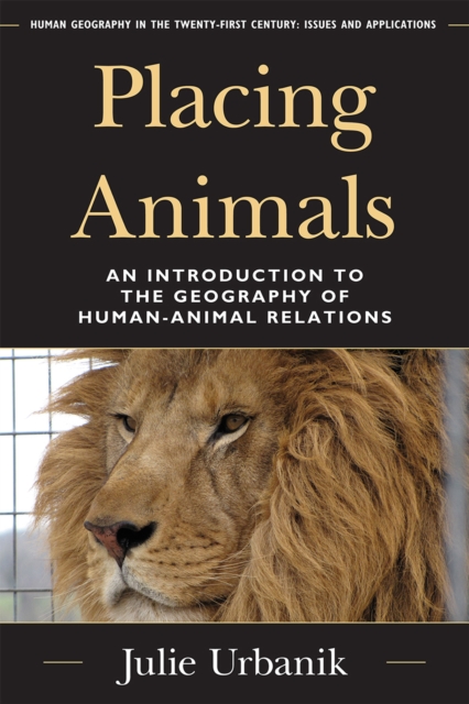 Placing Animals : An Introduction to the Geography of Human-Animal Relations, Hardback Book