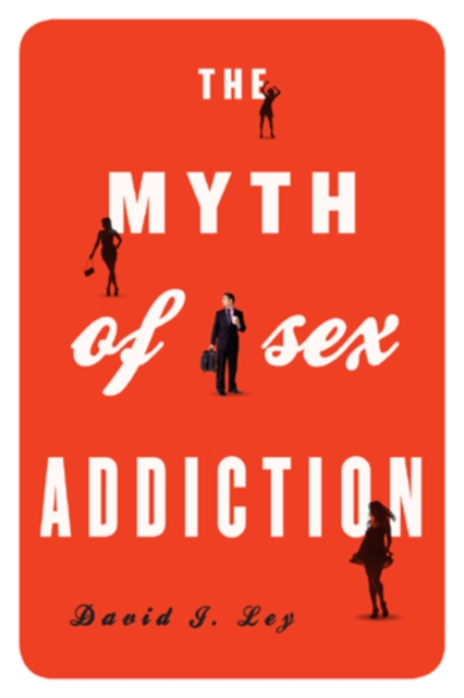 The Myth of Sex Addiction, Hardback Book
