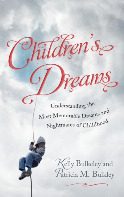 Children's Dreams : Understanding the Most Memorable Dreams and Nightmares of Childhood, Hardback Book