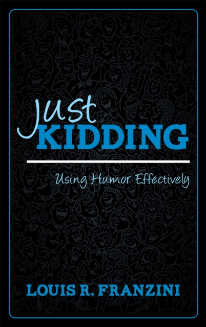 Just Kidding : Using Humor Effectively, Hardback Book
