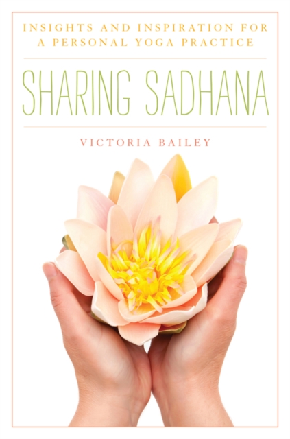 Sharing Sadhana : Insights and Inspiration for a Personal Yoga Practice, EPUB eBook