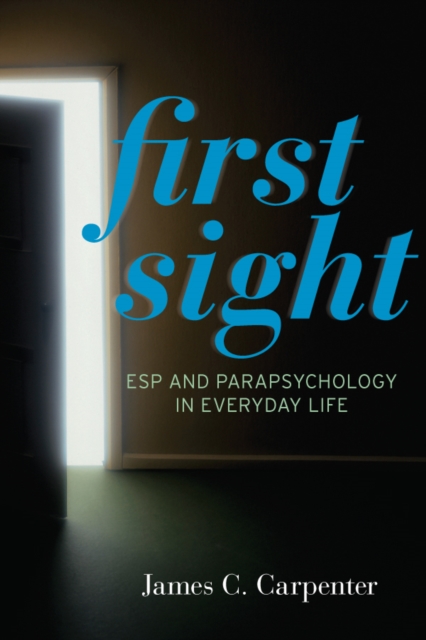 First Sight : ESP and Parapsychology in Everyday Life, EPUB eBook