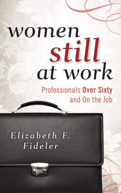 Women Still at Work : Professionals Over Sixty and On the Job, EPUB eBook